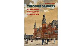 Theodor Sanders -  De vergeten compagnon van Berlage 1847-1927 (Pre-order)