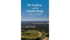 De logica van het landschap - Opstellen over archeologie, ecologie en geschiedenis