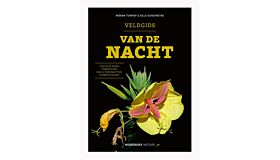 Veldgids van de nacht - planten en dieren • sterren kijken • maak je eigen nachttuin • de mooiste plekken