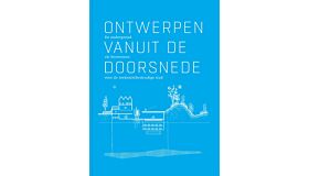 Ontwerpen vanuit de doorsnede - De ondergrond als bouwsteen voor de toekomstbestendige stad