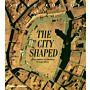 The City Shaped - Urban Patterns and Meanings through History