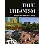 True Urbanism - Living In and Near the Center