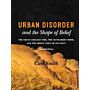 Urban Disorder and the Shape of Belief. The Great Chicago Fire