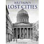 Britain's Lost Cities. A Chronicle of Architectural Destruction