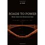 Roads to Power. Britain Invents the Infrastructure State