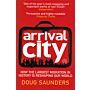 Arrival City - How the Largest Migration in History is Reshaping Our World