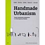 Handmade Urbanism - From Community Initiatives to Participation Models