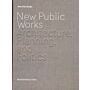 New Public Works - Architecture, Planning  and Politics