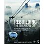 Rebuilding the American City - Design and Strategy for the  21st Century Urban Core