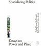 Spatializing Politics. Essays on Power and Place