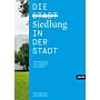 Die Siedlung in der Stadt - Umformulierung eines ungeliebten Raummodells