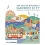 The Art of Building a Garden City - Designing New Communities for the 21st Century