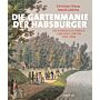 Die Gartenmanie der Habsburger - Die Kaiserliche Familie und Ihre Gärten 1792-1848