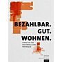 Bezahlbar. Gut. Wohnen. - Strategien für erschwinglichen Wohnraum