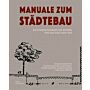 Manuale zum Städtebau - Die Systematisierung des Wissens vonder Stadt 1870-1950