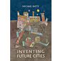 Inventing Future Cities : How we can invent—but not predict—the future of cities.