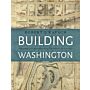 Building Washington: Engineering and Construction of the New Federal City, 1790-1840