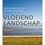 Vloeiend landschap - Over de toekomst van het Friese landschap ( Tweede herziene  druk)