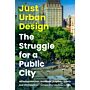 Just Urban Design - The Struggle for a Public City