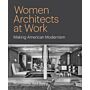 Women Architects at Work - Making American Modernism (Pre-order February 2025)