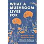 What a Mushroom Lives For - Matsutake and the Worlds They Make (PBK)