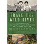 Brave the Wild River - The Untold Story of Two Women Who Mapped the Botany of the Grand Canyon