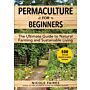 Permaculture for Beginners : The Ultimate Guide to Natural Farming and Sustainable Living