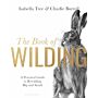 The Book of Wilding - A Practical Guide to Rewilding, Big and Small