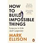 How to Build Impossible Things - Lessons in Life and Carpentry (PBK)