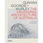 Gunyah, Goondie & Wurley The Aboriginal Architecture of Australia