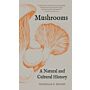 Mushrooms - A Natural and Cultural History