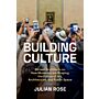 Building Culture - Sixteen Architects on How Museums Are Shaping the Future of Art, Architecture, and Public Space