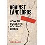 Against Landlords - How to Solve the Housing Crisis