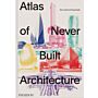 Atlas of Never Built Architecture