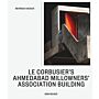 Le Corbusier’s Ahmedabad Millowners Association Building (Pre-order Spring 2025)