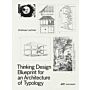 Thinking Design - Blueprint for an Architecture of Typology