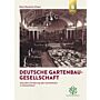 Deutsche Gartenbau-Gesellschaft: 200 Jahre Förderung der Gartenkultur in Deutschland