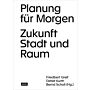 Planung für Morgen - Zukunft Stadt und Raum