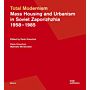 Total Modernism - Mass Housing and Urbanism in Soviet Zaporizhzhia