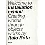 Welcome to Installation exhibit - Creating worlds through objects Works by Italo Rota