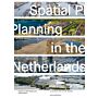 Spatial Planning in the Netherlands - History of a Self Made Land, 1200-present (Pre-order August 2024)